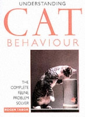Understanding Cat Behavior: The Complete Feline Problem Solver - Tabor, Roger