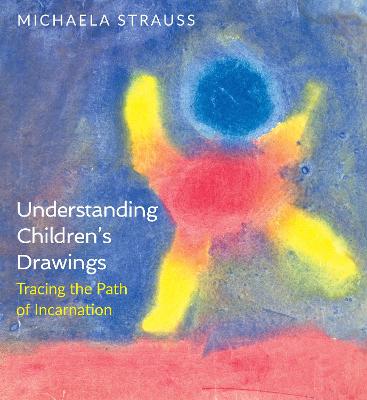 Understanding Children's Drawings: Tracing the Path of Incarnation - Strauss, Michaela, and Wehrle, P. (Translated by)