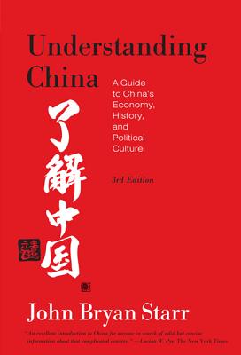 Understanding China [3rd Edition]: A Guide to China's Economy, History, and Political Culture - Starr, John Bryan