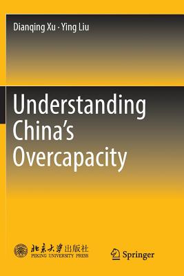 Understanding China's Overcapacity - Xu, Dianqing, and Liu, Ying