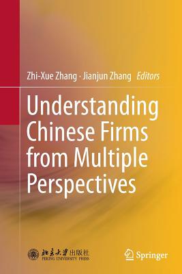 Understanding Chinese Firms from Multiple Perspectives - Zhang, Zhi-Xue (Editor), and Zhang, Jianjun (Editor)