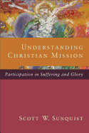 Understanding Christian Mission: Participation in Suffering and Glory