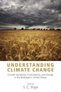 Understanding Climate Change: Climate Variability, Predictability, and Change in the Midwestern United States