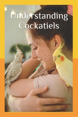 Understanding Cockatiels: A Comprehensive Guide to Nutrition and Care - Kaylor, Ryan