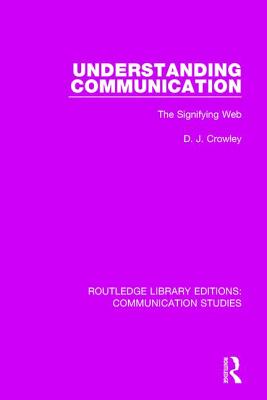 Understanding Communication: The Signifying Web - Crowley, David