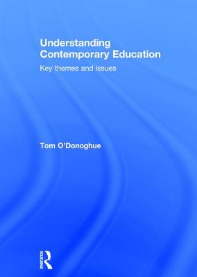 Understanding Contemporary Education: Key themes and issues - O'Donoghue, Tom