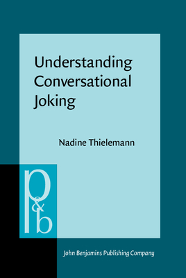 Understanding Conversational Joking: A Cognitive-Pragmatic Study Based on Russian Interactions - Thielemann, Nadine