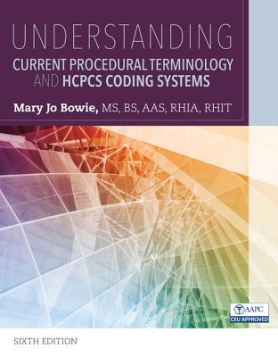 Understanding Current Procedural Terminology and HCPCS Coding Systems - Bowie, Mary Jo