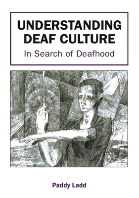 Understanding Deaf Culture: In Search of Deafhood - Ladd, Paddy