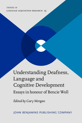 Understanding Deafness, Language and Cognitive Development: Essays in honour of Bencie Woll - Morgan, Gary (Editor)