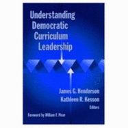 Understanding Democratic Curriculum Leadership - Henderson, James George (Editor), and Kesson, Kathleen R (Editor)