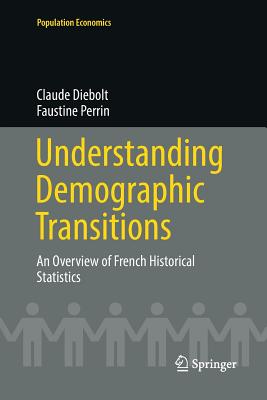 Understanding Demographic Transitions: An Overview of French Historical Statistics - Diebolt, Claude, and Perrin, Faustine