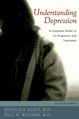 Understanding Depression: A Complete Guide to Its Diagnosis and Treatment - Klein, Donald F, M.D., and Wender, Paul H