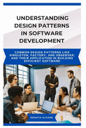 Understanding Design Patterns in Software Development: Common design patterns like Singleton, Factory, and Observer, and their application in building efficient software