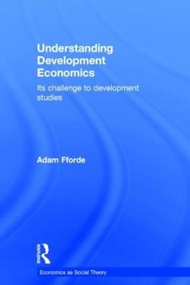 Understanding Development Economics: Its Challenge to Development Studies - Fforde, Adam