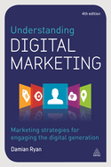 Understanding Digital Marketing: Marketing Strategies for Engaging the Digital Generation