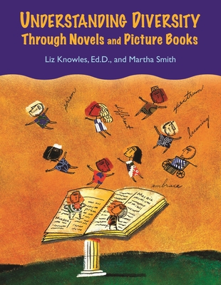 Understanding Diversity Through Novels and Picture Books - Knowles, Liz (Editor), and Smith, Martha (Editor)