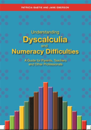 Understanding Dyscalculia and Numeracy Difficulties: A Guide for Parents, Teachers and Other Professionals