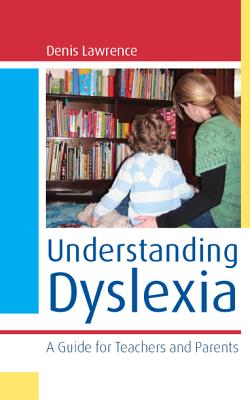 Understanding Dyslexia: A Guide for Teachers and Parents - Lawrence Denis, and Lawrence, Denis, Dr.