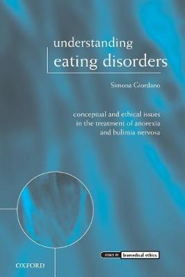 Understanding Eating Disorders: Conceptual and Ethical Issues in the Treatment of Anorexia and Bulimia Nervosa - Giordano, Simona