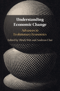 Understanding Economic Change: Advances in Evolutionary Economics