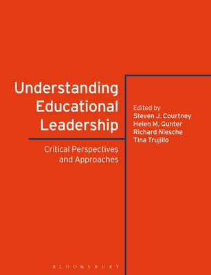 Understanding Educational Leadership: Critical Perspectives and Approaches - Courtney, Steven J (Editor), and Gunter, Helen M (Editor), and Niesche, Richard (Editor)