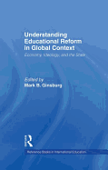 Understanding Educational Reform in Global Context: Economy, Ideology, and the State