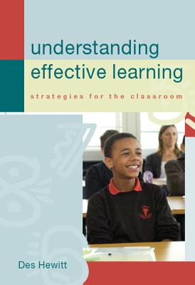 Understanding Effective Learning: Strategies for the Classroom - Hewitt, Des, Mr., and Hewitt Des