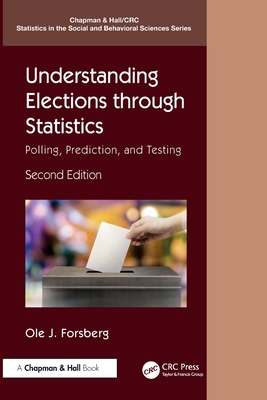 Understanding Elections Through Statistics: Polling, Prediction, and Testing - Forsberg, Ole J