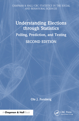 Understanding Elections through Statistics: Polling, Prediction, and Testing - Forsberg, Ole J