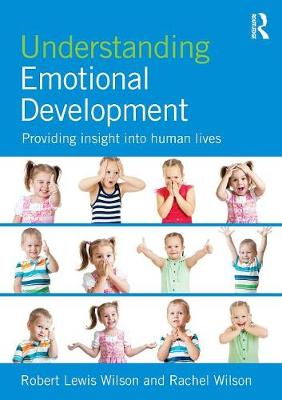 Understanding Emotional Development: Providing insight into human lives - Wilson, Robert Lewis, and Wilson, Rachel