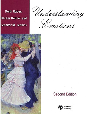Understanding Emotions - Oatley, Keith, and Keltner, Dacher, and Jenkins, Jennifer M
