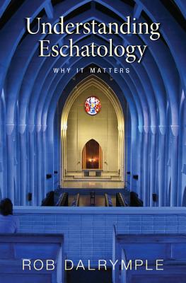 Understanding Eschatology - Dalrymple, Rob