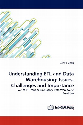 Understanding Etl and Data Warehousing: Issues, Challenges and Importance - Singh, Jaiteg