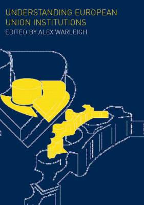 Understanding European Union Institutions - Warleigh, Alex, Professor