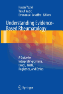 Understanding Evidence-Based Rheumatology: A Guide to Interpreting Criteria, Drugs, Trials, Registries, and Ethics