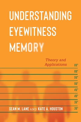 Understanding Eyewitness Memory: Theory and Applications - Lane, Sean M, and Houston, Kate A