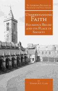 Understanding Faith: Religious Belief and Its Place in Society