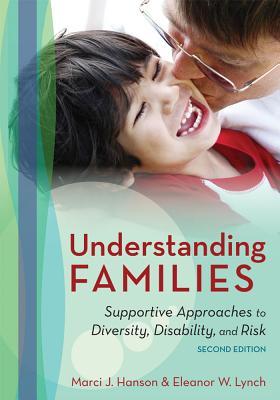 Understanding Families: Supportive Approaches to Diversity, Disability, and Risk - Hanson, Marci, and Lynch, Eleanor, and Poulsen, Marie (Contributions by)