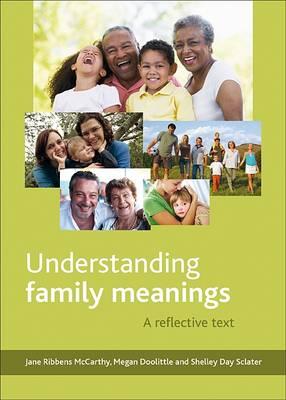 Understanding Family Meanings: A Reflective Text - Ribbens McCarthy, Jane, and Doolittle, Megan, and Sclater, Shelley Day