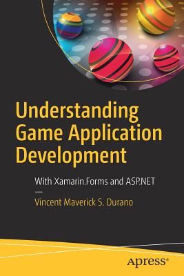 Understanding Game Application Development: With Xamarin.Forms and ASP.NET - S. Durano, Vincent Maverick