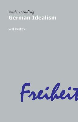Understanding German Idealism - Dudley, Will