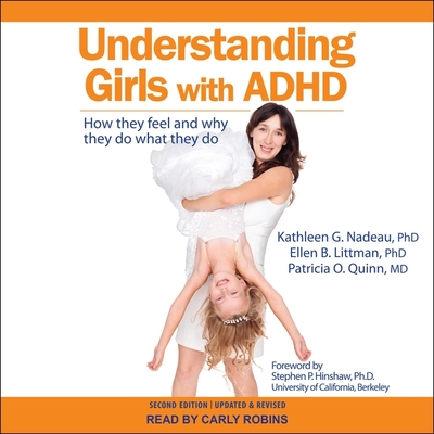 Understanding Girls with ADHD: How They Feel and Why They Do What They Do - Robins, Carly (Read by), and PhD, and Littman, Ellen B