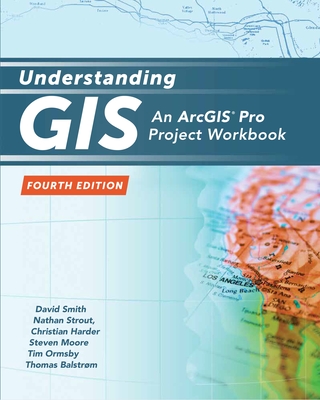 Understanding GIS: An ArcGIS Pro Project Workbook - Smith, David, and Strout, Nathan, and Harder, Christian