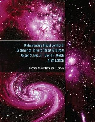 Understanding Global Conflict and Cooperation: An Introduction to Theory and History: Pearson New International Edition - Nye, Joseph, and Welch, David