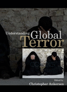 Understanding Global Terror - Ankersen, Christopher (Editor)