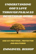 Understanding God's Love Through Psalm 23: God My Provider, Protector and Deliverer