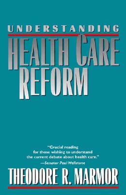 Understanding Health Care Reform - Marmor, Theodore R, Professor