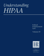 Understanding Hipaa: Federal Employment Lawvolume IV - Society for Human Resource Management