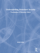 Understanding Homeland Security: Foundations of Security Policy